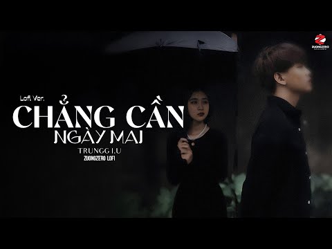 Chẳng Cần Ngày Mai (Lofi Ver.) - Trungg I.U ft. ZuongZero Lofi ♫ Ngày Ngùng Không Thể Cất Lời