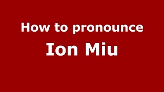 How to pronounce Ion Miu