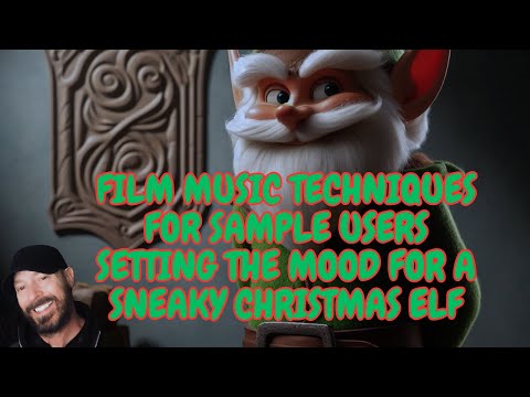 Film Music Techniques "Setting The Mood For A Sneaky Christmas Elf For Sample Users"