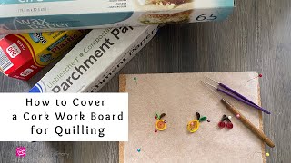 How to Cover a Cork Work Board for Quilling | Quilling Supplies | Quilling for Beginners