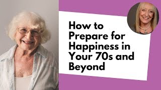 How to Embrace Your 70s and Beyond: 3 Ways to Usher In the Next Glorious Decade