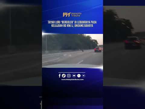 Tayar lori ‘bergolek’ di lebuh raya pada kelajuan 80 km/j, undang bahaya