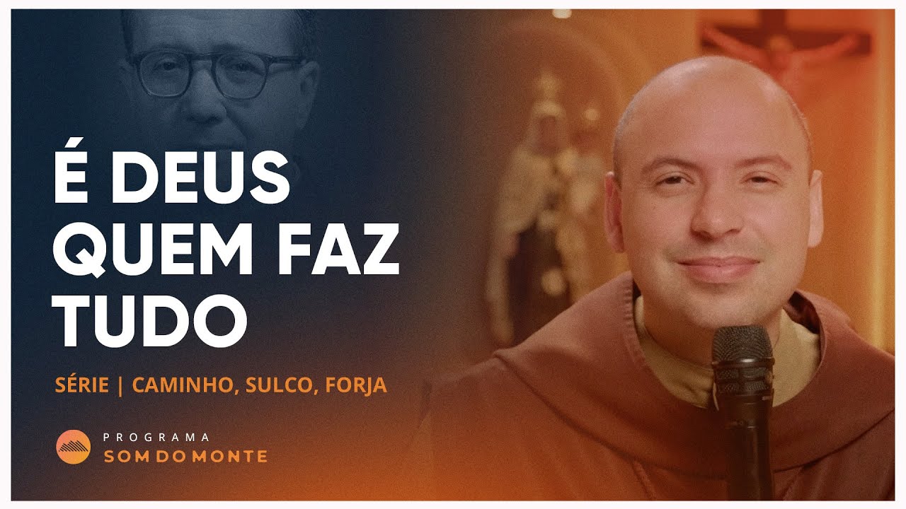 É Deus que faz tudo | Caminho, Sulco e Forja | #77