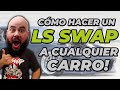 Como Hacer un LS Swap en cualquier carro! // 5 puntos definitivos