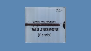Love and Rockets - Sweet Lover Hangover (Remix) with lyrics