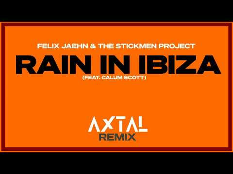 Felix Jaehn, The Stickmen Project ft. Calum Scott - Rain In Ibiza (AXTAL REMIX)