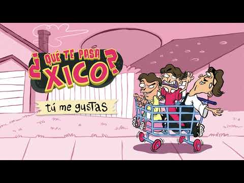 Xico - Tú me gustas 😳