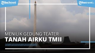 Mengulik Gedung Pertunjukan Pertama di Indonesia, Teater Tanah Airku TMII Diresmikan Sejak 1998