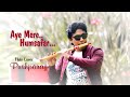 Aye Mere Humsafar Qayamat Se Qayamat Tak Flute Cover Pushparaj