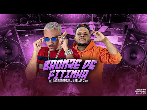 MC RODRIGO E KELVIN ZICA - BRONZE DE FITINHA