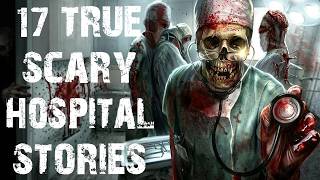 17 True Disturbing Scary Stories From Hospitals | Real Nurse Horror Stories To Fall Asleep To