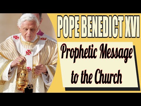 Pope Benedict XVI's Prophetic Message to the Church