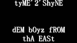 tyME'2'ShyNE- dEM bOyz fROM thA EASt