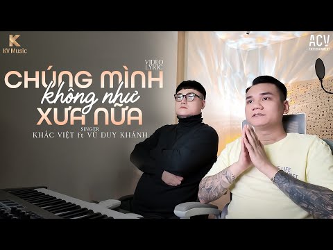 Chúng mình không như xưa nữa - Khắc Việt