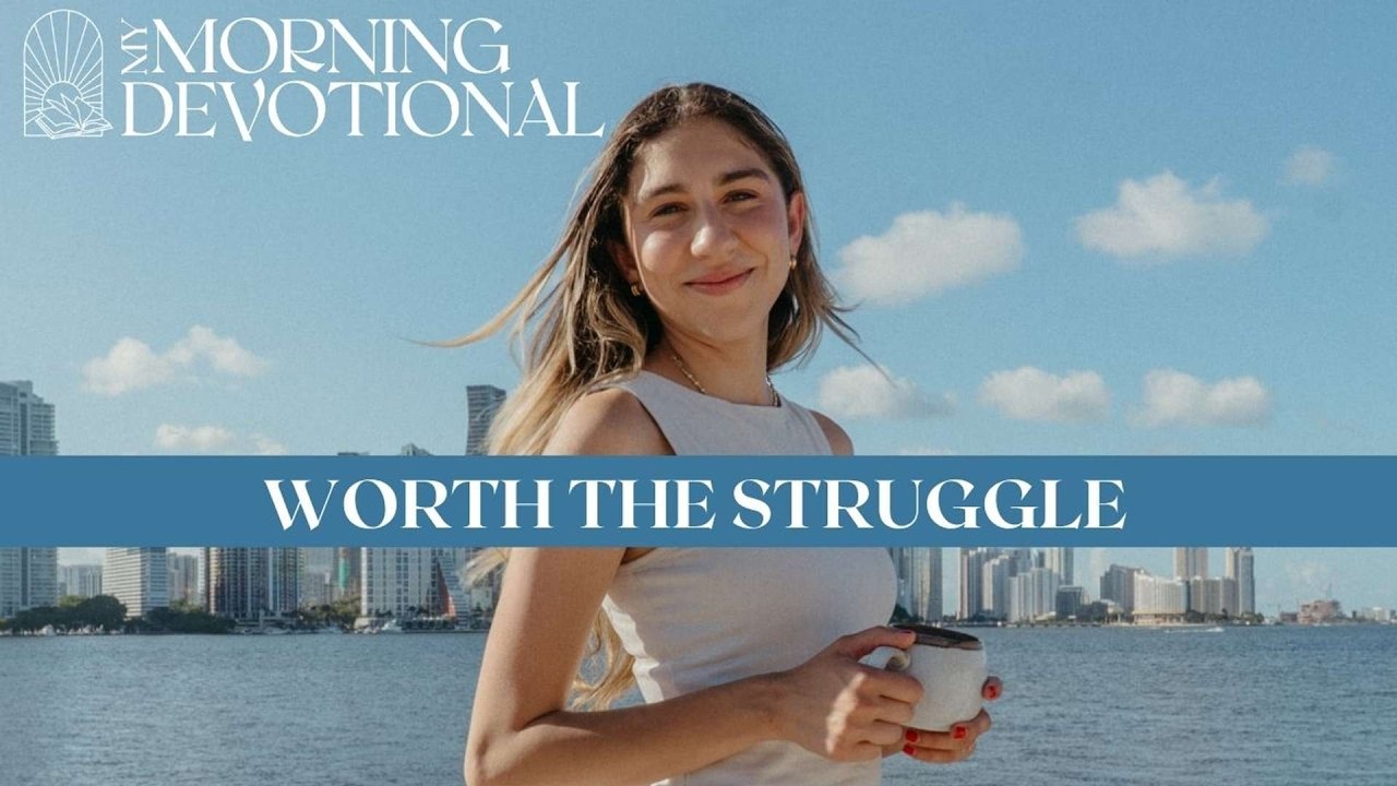 Worth The Struggle | Daily Devotional 1634