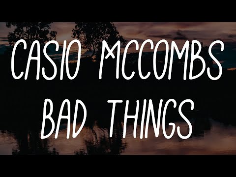 Casio McCombs - Bad Things Feat. Chloë Rona