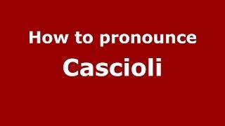 How to pronounce Cascioli