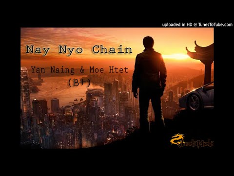 Nay Nyo Chain - Yan Naing(B+) & Moe Htet(B+)
