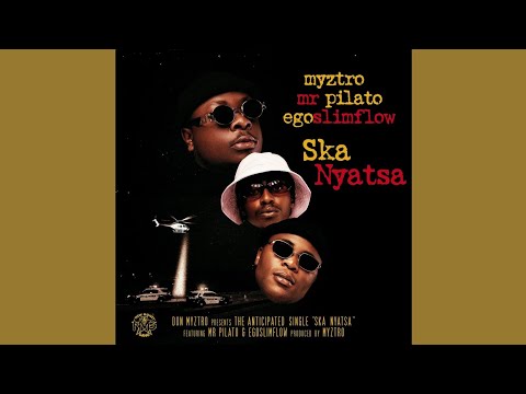 Myztro, Mr Pilato & Egoslimflow - Ska Nyatsa (Official Audio)