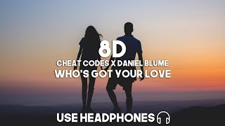 Cheat Codes X Daniel Blume - Who&#39;s Got Your Love (8D Audio)