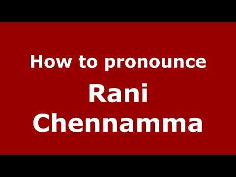 How to pronounce Rani Chennamma