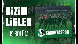 Bizim Ligler l 19. Bölüm l Sakaryaspor