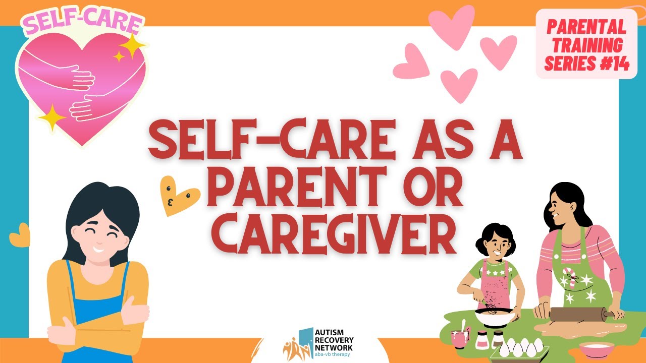 Self-Care As A Parent Or Caregiver - Parental Training Series 14