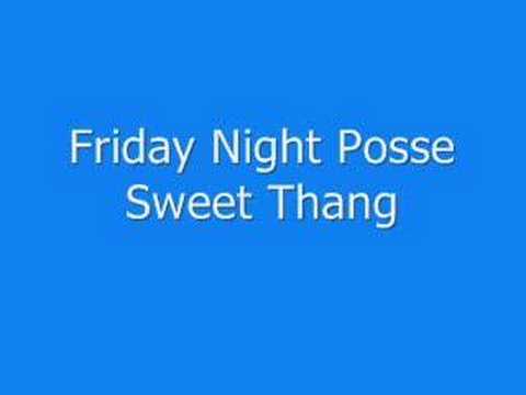 Friday night posse sweet thang