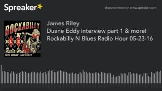 Duane Eddy interview part 1 & more! Rockabilly N Blues Radio Hour 05-23-16 (part 3 of 4, made with S