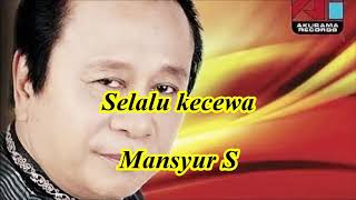 Download lagu Selalu kecewa by Mansyur S mp3
