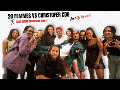 10 femmes vs 1 influenceur - Dj Kawest cherche une meilleure amie pour Christofer CDG