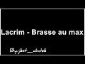 Lacrim - brasse au max - lyrics
