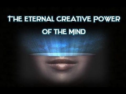 The Eternal Creative Power of the Mind - Law of Attraction