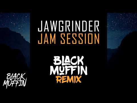 Jawgrinder - Jam Session (Black Muffin Remix)