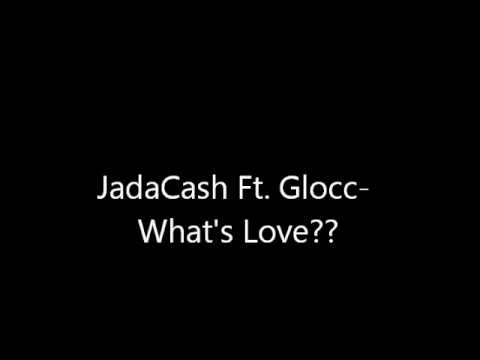 JadaCash Ft. Glocc - What's Love? *NEW FULL SONG*