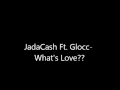 JadaCash Ft Glocc What S Love NEW FULL SONG