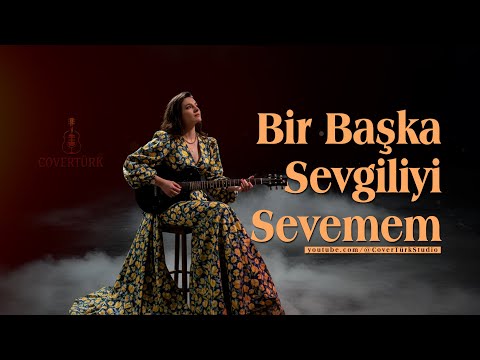 Bir Başka Sevgiliyi Sevemem - CoverTürkStudio