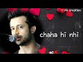 New Watsup Status Atif Aslam Very Heart Touching