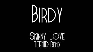 Birdy - Skinny Love [Teemid Remix]