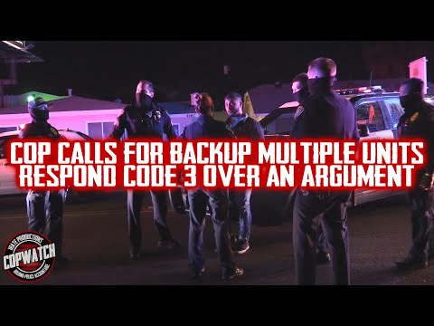 Cop Calls for Backup Multiple Officers Respond Code 3 Over an Argument | Copwatch