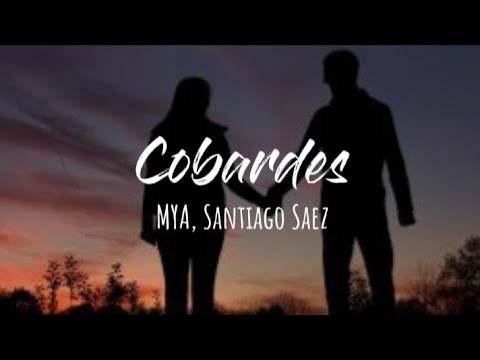 MYA, Santiago Saez - Cobardes (Letra)
