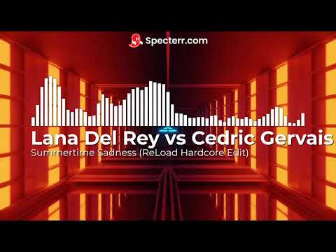 Request 2: Lana Del Rey vs Cedric Gervais - Summertime Sadness (ReLoad Hardcore Edit)