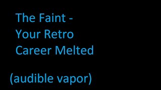 The Faint  - Your Retro Career Melted (audible vapor)
