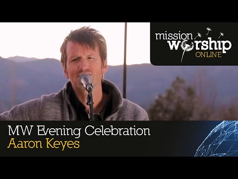 Aaron Keyes - Mission Worship - Evening Celebration Worship