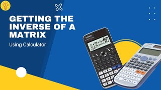 How to Get the Inverse of a Matrix Using Calculator
