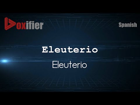 How to Pronounce Eleuterio (Eleuterio) in Spanish - Voxifier.com