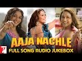 Aaja Nachle - Full Song Audio Jukebox 