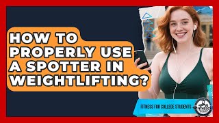 How To Properly Use A Spotter In Weightlifting? - Test