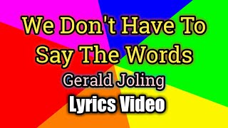 We Dont Have To Say The Words - Gerald Joling (Lyr