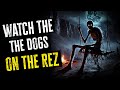 Always WATCH The DOGS On The REZ Native Skinwalker Stories Cryptids